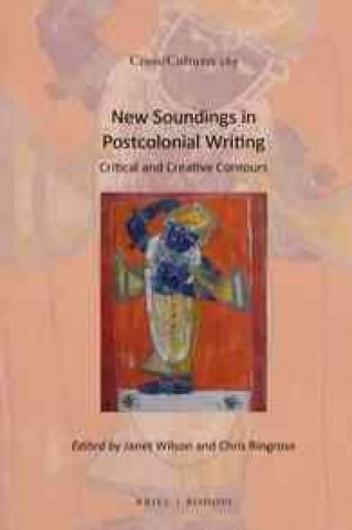Kniha New Soundings in Postcolonial Writing: Critical and Creative Contours Janet Wilson