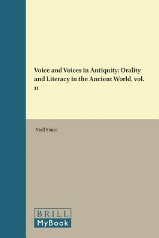 Kniha Voice and Voices in Antiquity: Orality and Literacy in the Ancient World, Volume 11 Niall Slater