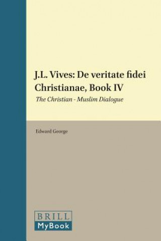 Carte J.L. Vives: de Veritate Fidei Christianae, Book IV: The Christian - Muslim Dialogue Edward George
