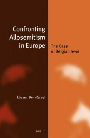 Carte Confronting Allosemitism in Europe (Paperback): The Case of Belgian Jews Eliezer Ben-Rafael