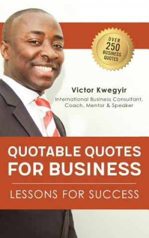 Livre Quotable Quotes for Business: Lessons for Success Victor Kwegyir