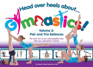 Kniha Head Over Heels about Gymnastics! Volume 2: Pair and Trio Balances Gemma Coles