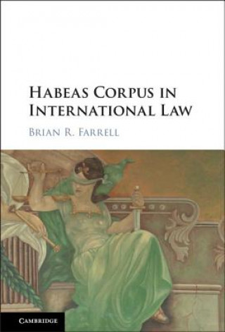 Könyv Habeas Corpus in International Law Brian F. Farrell