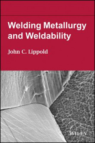 Книга Welding Metallurgy and Weldability of Nickel-Base Alloys with Weldability Stainless Steel and Welding Metallurgy and Weldability Set John N. DuPont