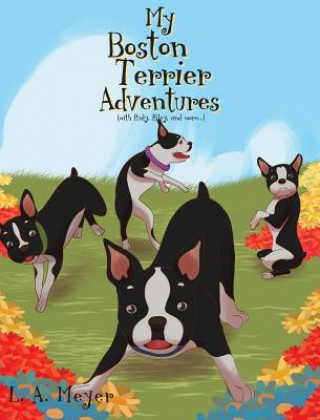 Kniha My Boston Terrier Adventures (with Rudy, Riley and more...) L. A. Meyer