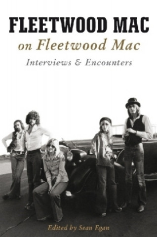 Kniha Fleetwood Mac on Fleetwood Mac: Interviews and Encounters Sean Egan