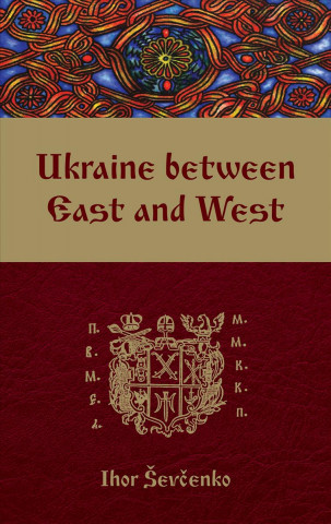 Kniha Ukraine Between East and West Ihor Sevcenko
