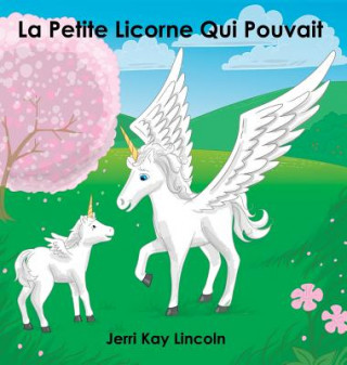 Książka Petite Licorne Qui Pouvait Jerri Kay Lincoln