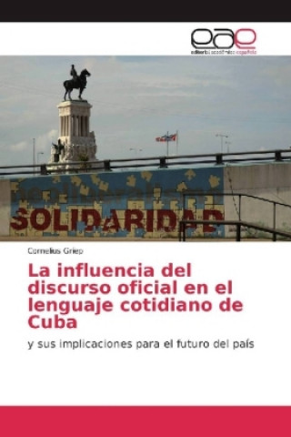 Kniha La influencia del discurso oficial en el lenguaje cotidiano de Cuba Cornelius Griep