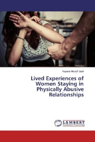 Kniha Lived Experiences of Women Staying in Physically Abusive Relationships Kopano Mcduff Jack