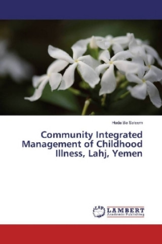 Könyv Community Integrated Management of Childhood Illness, Lahj, Yemen Huda Ba Saleem