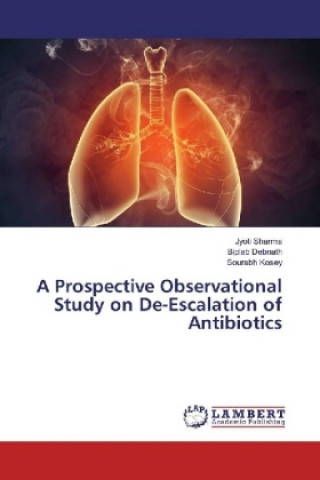 Knjiga A Prospective Observational Study on De-Escalation of Antibiotics Jyoti Sharma