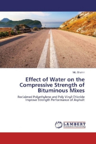 Książka Effect of Water on the Compressive Strength of Bituminous Mixes Md. Shahin