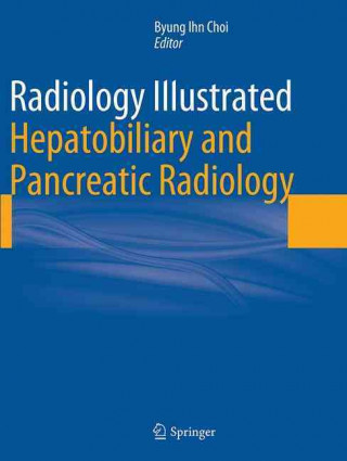 Kniha Radiology Illustrated: Hepatobiliary and Pancreatic Radiology Byung Ihn Choi