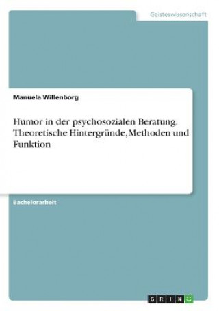 Carte Humor in der psychosozialen Beratung. Theoretische Hintergrunde, Methoden und Funktion Manuela Willenborg