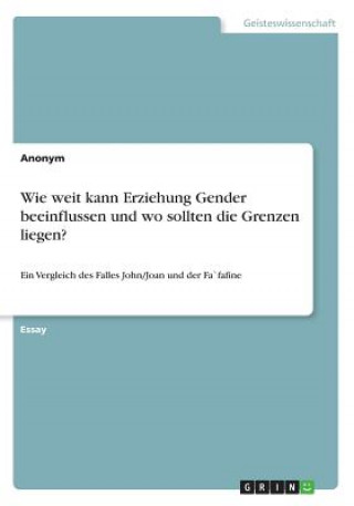 Knjiga Wie weit kann Erziehung Gender beeinflussen und wo sollten die Grenzen liegen? Anonym