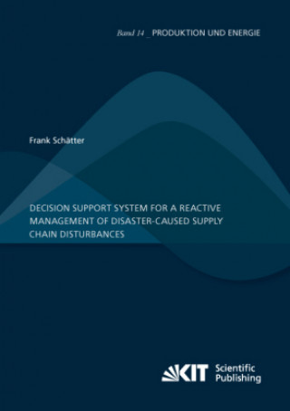 Kniha Decision support system for a reactive management of disaster-caused supply chain disturbances Frank Schätter