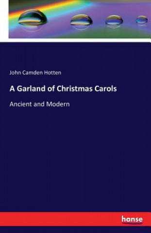 Kniha Garland of Christmas Carols John Camden Hotten