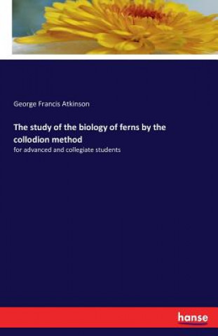 Kniha study of the biology of ferns by the collodion method George Francis Atkinson