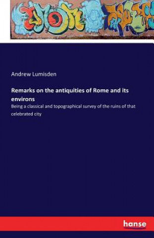 Książka Remarks on the antiquities of Rome and its environs Andrew Lumisden