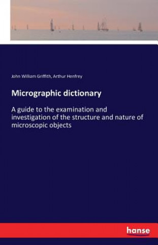 Книга Micrographic dictionary John William Griffith