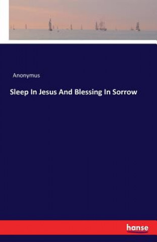 Kniha Sleep In Jesus And Blessing In Sorrow Anonymus