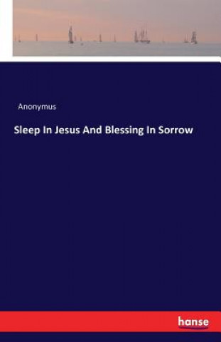 Book Sleep In Jesus And Blessing In Sorrow Anonymus