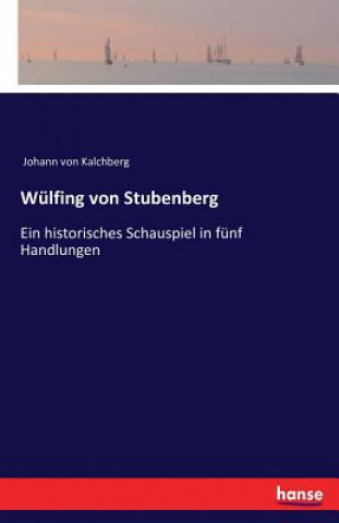 Könyv Wulfing von Stubenberg Johann Von Kalchberg