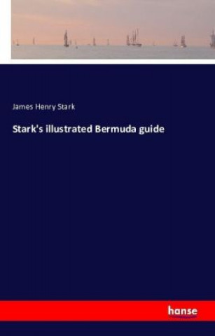 Könyv Stark's illustrated Bermuda guide James Henry Stark