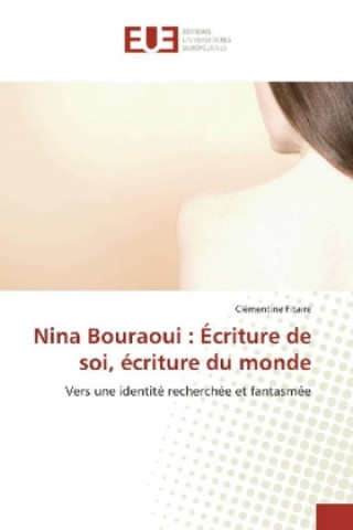 Kniha Nina Bouraoui : Écriture de soi, écriture du monde Clémentine Fitaire