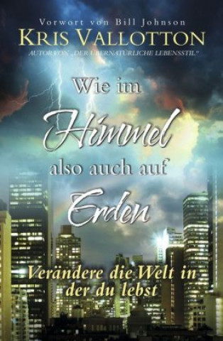 Knjiga Wie im Himmel also auch auf Erden Kris Vallotton