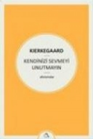 Knjiga Kendinizi Sevmeyi Unutmayin Soren Kierkegaard