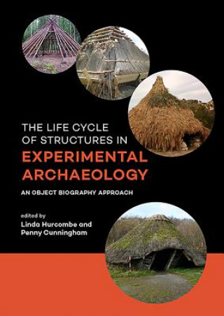 Carte Life Cycle of Structures in Experimental Archaeology Linda Hurcombe