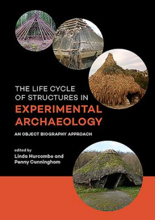 Kniha Life Cycle of Structures in Experimental Archaeology Linda Hurcombe