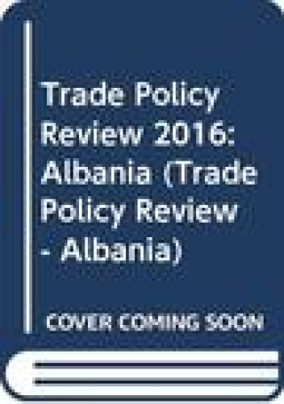 Kniha Trade Policy Review 2016: Albania: Albania World Trade Organization