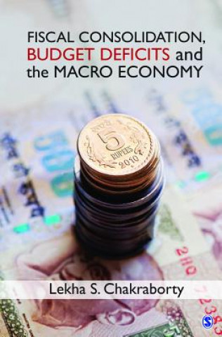 Knjiga Fiscal Consolidation, Budget Deficits and the Macro Economy Lekha S. Chakraborty