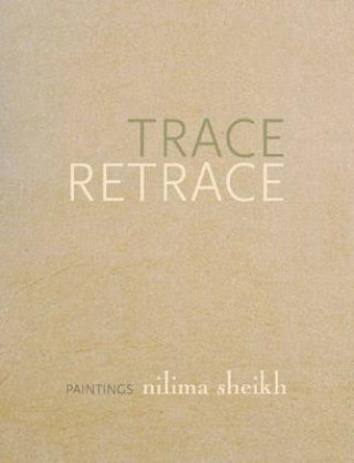 Kniha Trace Retrace - Paintings, Nilima Sheikh Kumkum Sangari