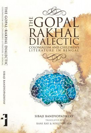 Kniha Gopal-Rakhal Dialectic - Colonialism and Children`s Literature in Bengal Sibaji Bandyopadhyay