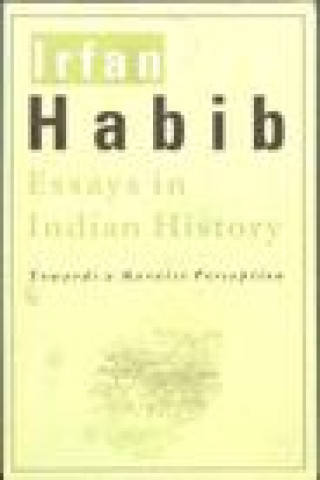 Carte Essays in Indian History - Towards a Marxist Perception Irfan Habib