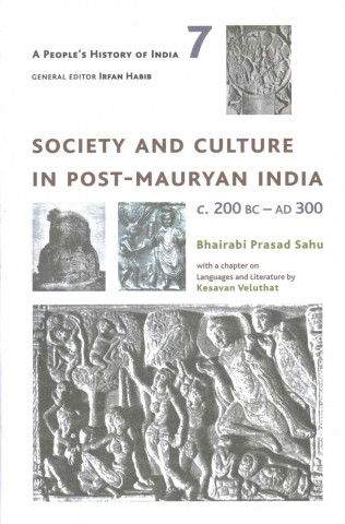 Carte People`s History of India 7 - Society and Culture in Post-Mauryan India, C. 200 BC-AD 300 Bhairabi Prasad Sahu