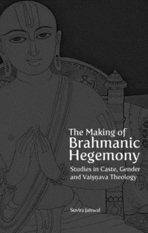 Książka Making of Brahmanic Hegemony - Studies in Caste, Gender and Vaishnava Theology Suvira Jaiswal