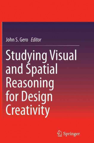 Kniha Studying Visual and Spatial Reasoning for Design Creativity John S. Gero