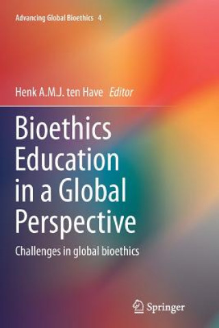 Kniha Bioethics Education in a Global Perspective Henk A. M. J. Ten Have