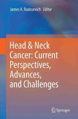 Knjiga Head & Neck Cancer: Current Perspectives, Advances, and Challenges James A. Radosevich