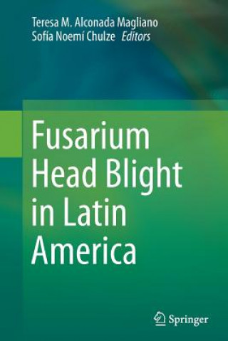 Книга Fusarium Head Blight in Latin America Teresa M. Alconada Magliano