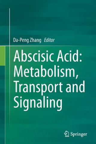 Książka Abscisic Acid: Metabolism, Transport and Signaling Da-Peng Zhang