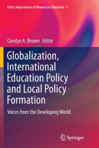 Книга Globalization, International Education Policy and Local Policy Formation Carolyn A. Brown