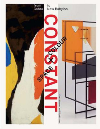 Könyv Constant: Space + Colour: From Cobra to New Babylon Trudy Nieuwenhuijs-Van Der Horst