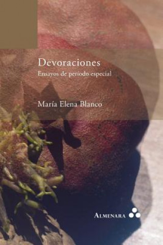 Knjiga Devoraciones. Ensayos de periodo especial María Elena Blanco