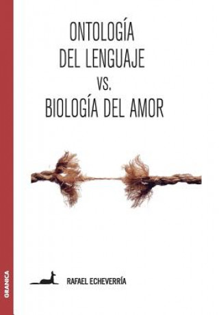 Knjiga Ontologia del lenguaje versus Biologia del amor Rafael Echeverría